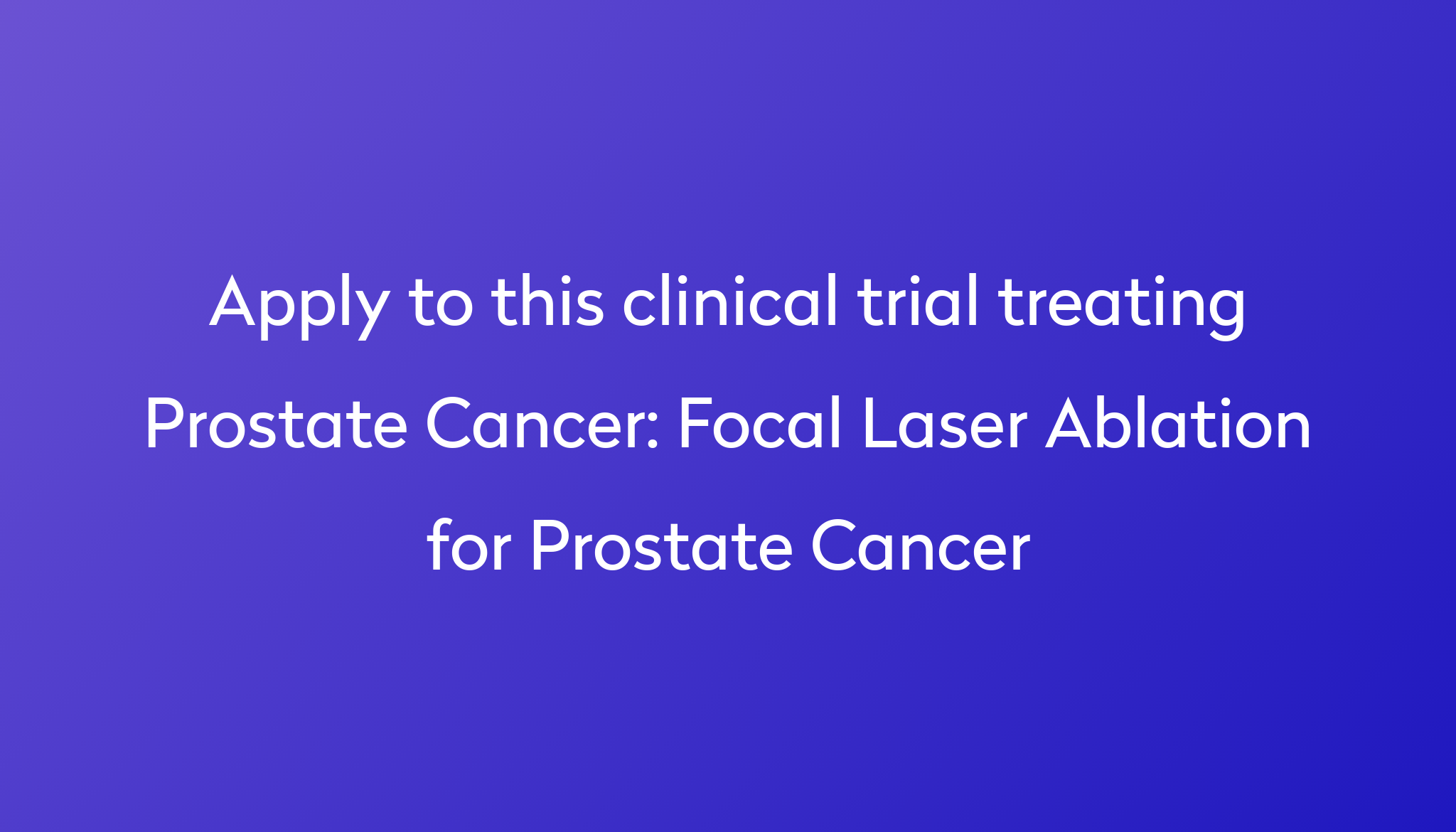 Focal Laser Ablation For Prostate Cancer Clinical Trial 2024 Power